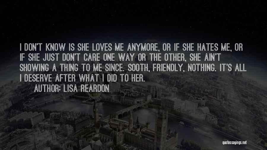 Lisa Reardon Quotes: I Don't Know Is She Loves Me Anymore, Or If She Hates Me, Or If She Just Don't Care One