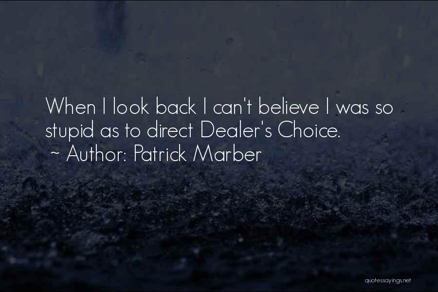 Patrick Marber Quotes: When I Look Back I Can't Believe I Was So Stupid As To Direct Dealer's Choice.