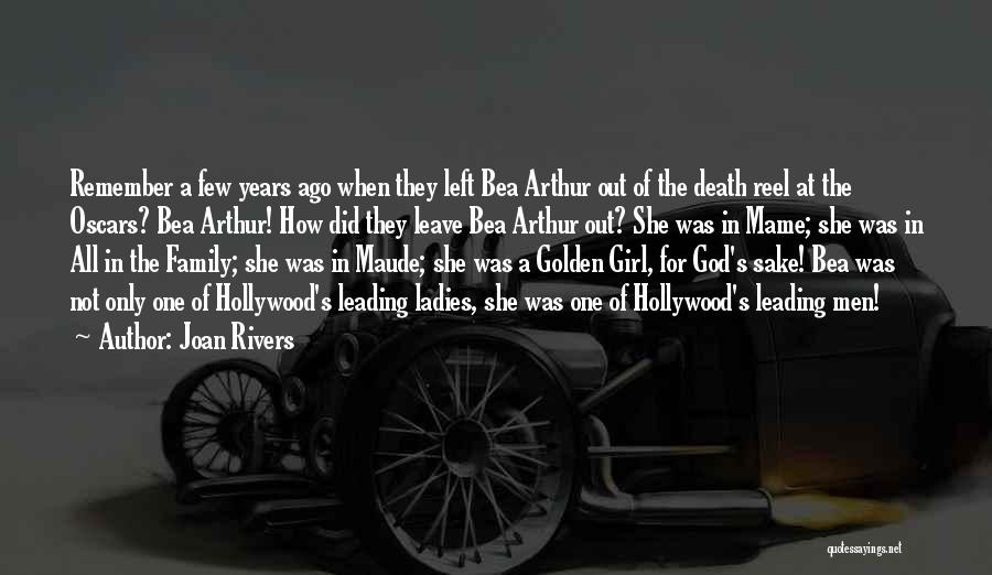 Joan Rivers Quotes: Remember A Few Years Ago When They Left Bea Arthur Out Of The Death Reel At The Oscars? Bea Arthur!