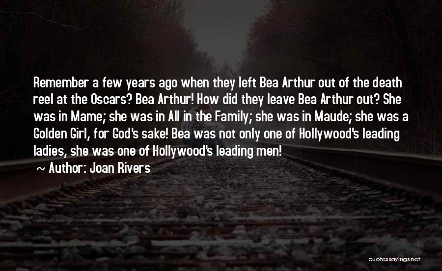 Joan Rivers Quotes: Remember A Few Years Ago When They Left Bea Arthur Out Of The Death Reel At The Oscars? Bea Arthur!