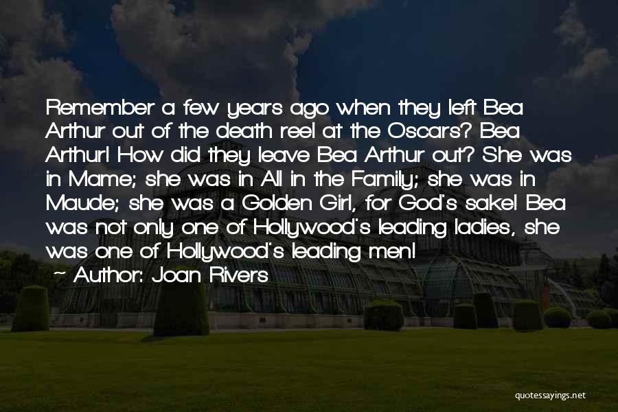 Joan Rivers Quotes: Remember A Few Years Ago When They Left Bea Arthur Out Of The Death Reel At The Oscars? Bea Arthur!