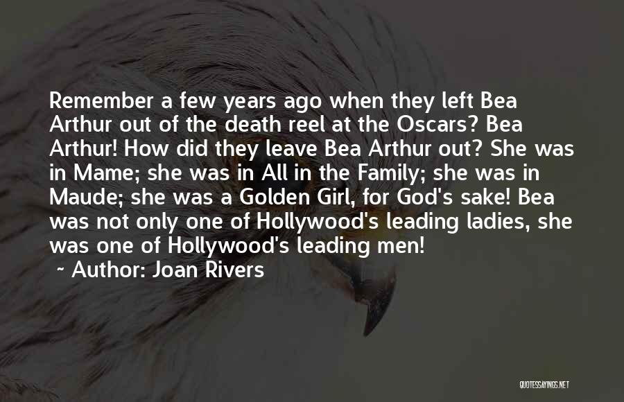 Joan Rivers Quotes: Remember A Few Years Ago When They Left Bea Arthur Out Of The Death Reel At The Oscars? Bea Arthur!