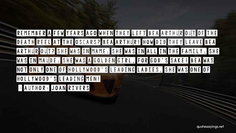 Joan Rivers Quotes: Remember A Few Years Ago When They Left Bea Arthur Out Of The Death Reel At The Oscars? Bea Arthur!