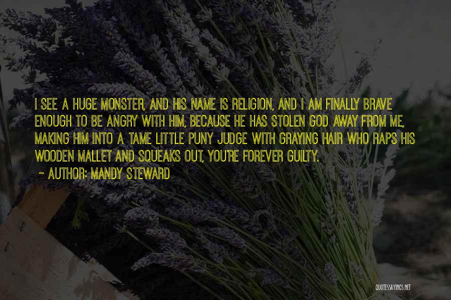 Mandy Steward Quotes: I See A Huge Monster, And His Name Is Religion, And I Am Finally Brave Enough To Be Angry With