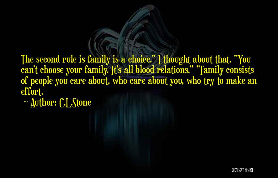 C.L.Stone Quotes: The Second Rule Is Family Is A Choice. I Thought About That. You Can't Choose Your Family. It's All Blood