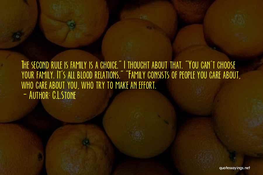 C.L.Stone Quotes: The Second Rule Is Family Is A Choice. I Thought About That. You Can't Choose Your Family. It's All Blood