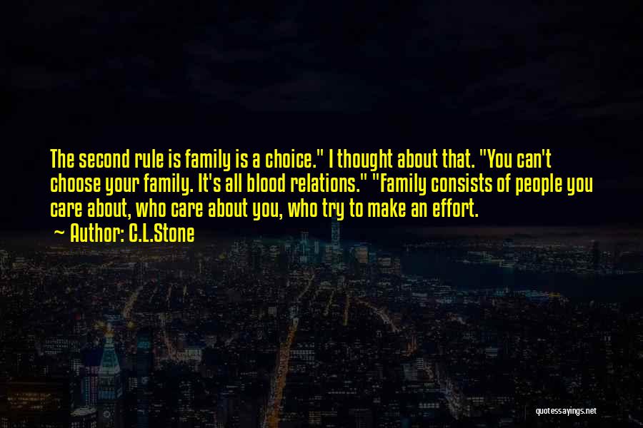 C.L.Stone Quotes: The Second Rule Is Family Is A Choice. I Thought About That. You Can't Choose Your Family. It's All Blood