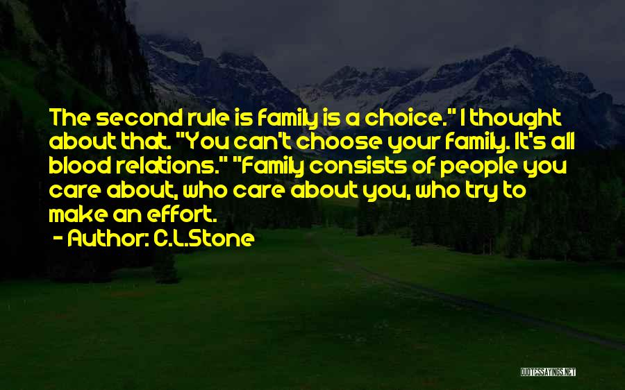 C.L.Stone Quotes: The Second Rule Is Family Is A Choice. I Thought About That. You Can't Choose Your Family. It's All Blood