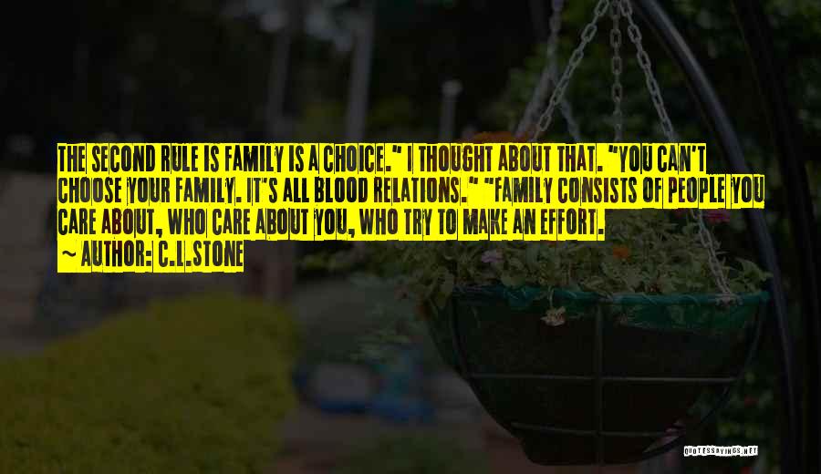 C.L.Stone Quotes: The Second Rule Is Family Is A Choice. I Thought About That. You Can't Choose Your Family. It's All Blood