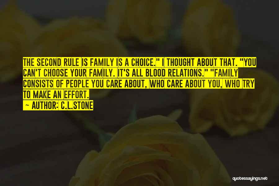 C.L.Stone Quotes: The Second Rule Is Family Is A Choice. I Thought About That. You Can't Choose Your Family. It's All Blood