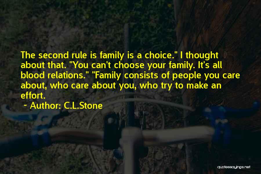 C.L.Stone Quotes: The Second Rule Is Family Is A Choice. I Thought About That. You Can't Choose Your Family. It's All Blood