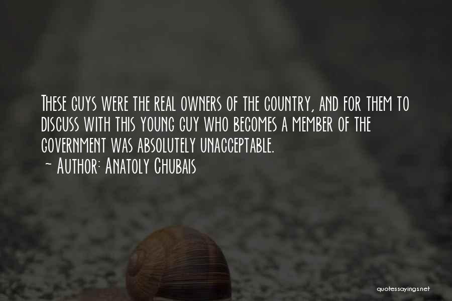 Anatoly Chubais Quotes: These Guys Were The Real Owners Of The Country, And For Them To Discuss With This Young Guy Who Becomes