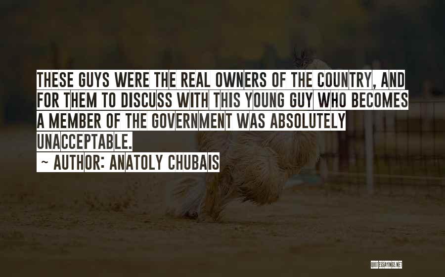 Anatoly Chubais Quotes: These Guys Were The Real Owners Of The Country, And For Them To Discuss With This Young Guy Who Becomes