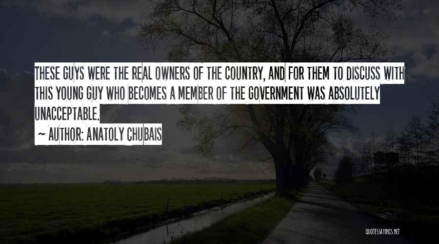 Anatoly Chubais Quotes: These Guys Were The Real Owners Of The Country, And For Them To Discuss With This Young Guy Who Becomes