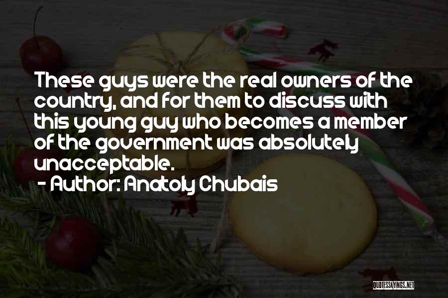 Anatoly Chubais Quotes: These Guys Were The Real Owners Of The Country, And For Them To Discuss With This Young Guy Who Becomes