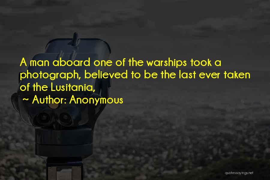 Anonymous Quotes: A Man Aboard One Of The Warships Took A Photograph, Believed To Be The Last Ever Taken Of The Lusitania,