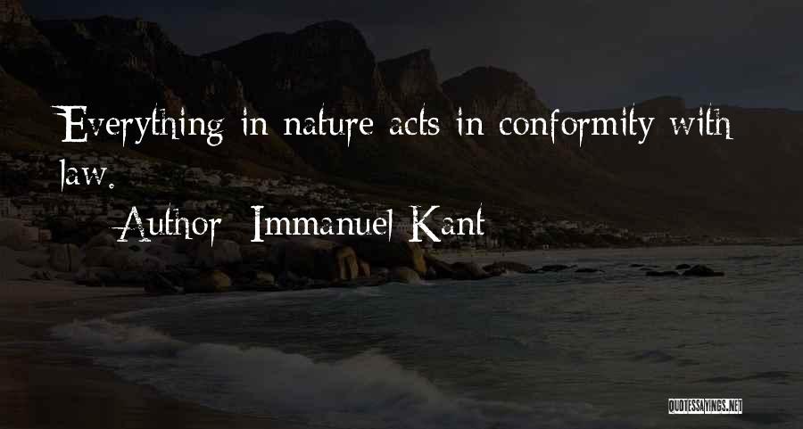 Immanuel Kant Quotes: Everything In Nature Acts In Conformity With Law.