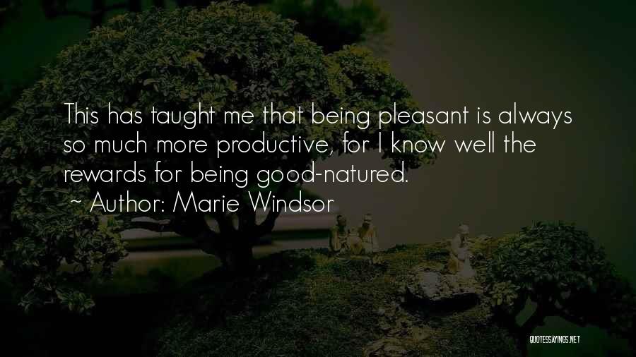 Marie Windsor Quotes: This Has Taught Me That Being Pleasant Is Always So Much More Productive, For I Know Well The Rewards For