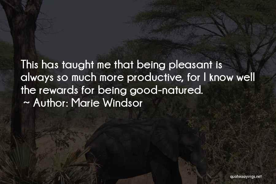 Marie Windsor Quotes: This Has Taught Me That Being Pleasant Is Always So Much More Productive, For I Know Well The Rewards For