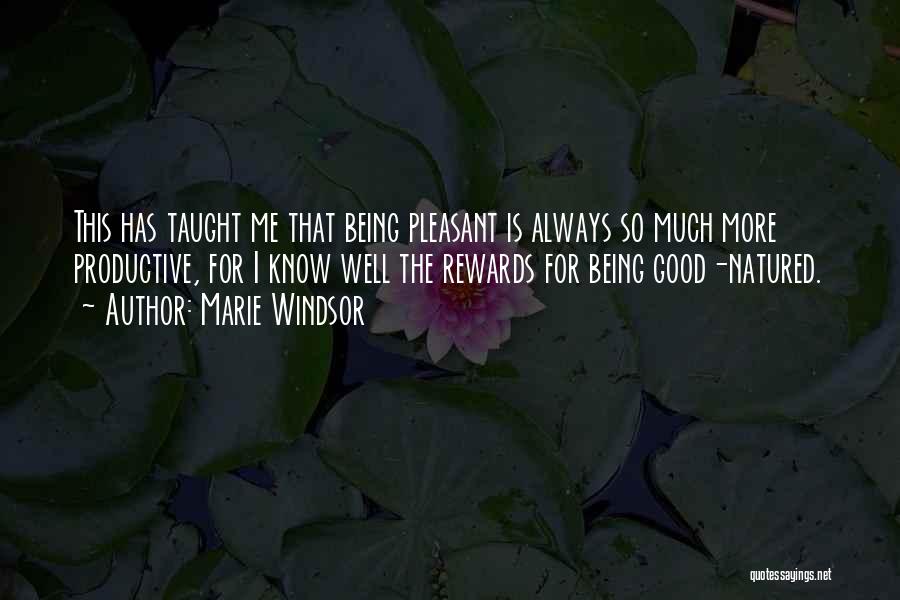 Marie Windsor Quotes: This Has Taught Me That Being Pleasant Is Always So Much More Productive, For I Know Well The Rewards For