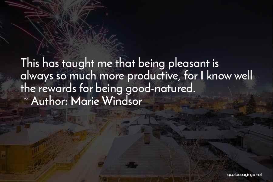 Marie Windsor Quotes: This Has Taught Me That Being Pleasant Is Always So Much More Productive, For I Know Well The Rewards For