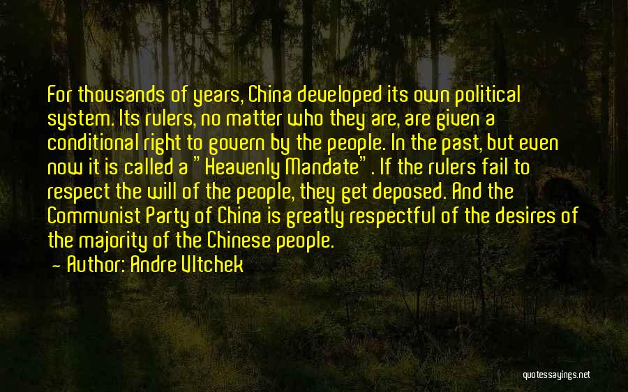 Andre Vltchek Quotes: For Thousands Of Years, China Developed Its Own Political System. Its Rulers, No Matter Who They Are, Are Given A