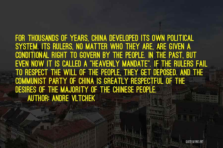 Andre Vltchek Quotes: For Thousands Of Years, China Developed Its Own Political System. Its Rulers, No Matter Who They Are, Are Given A