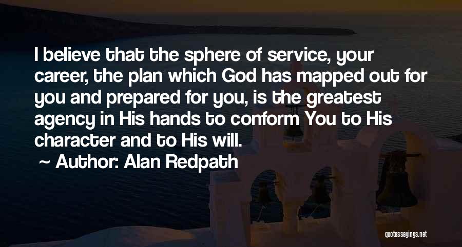 Alan Redpath Quotes: I Believe That The Sphere Of Service, Your Career, The Plan Which God Has Mapped Out For You And Prepared