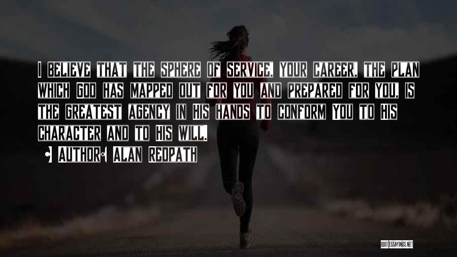 Alan Redpath Quotes: I Believe That The Sphere Of Service, Your Career, The Plan Which God Has Mapped Out For You And Prepared
