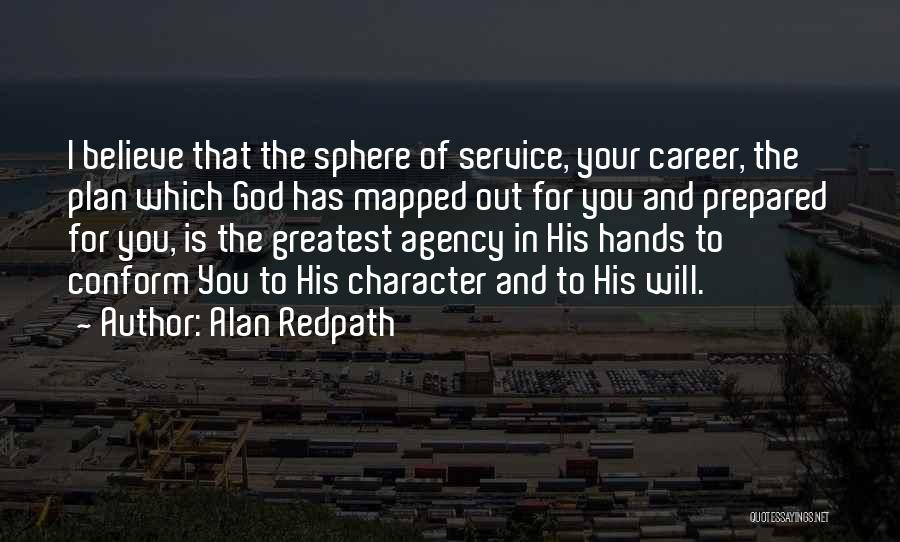 Alan Redpath Quotes: I Believe That The Sphere Of Service, Your Career, The Plan Which God Has Mapped Out For You And Prepared