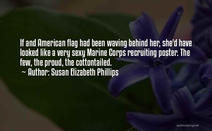 Susan Elizabeth Phillips Quotes: If And American Flag Had Been Waving Behind Her, She'd Have Looked Like A Very Sexy Marine Corps Recruiting Poster.