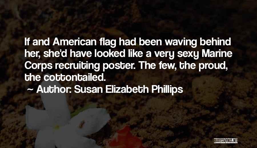 Susan Elizabeth Phillips Quotes: If And American Flag Had Been Waving Behind Her, She'd Have Looked Like A Very Sexy Marine Corps Recruiting Poster.