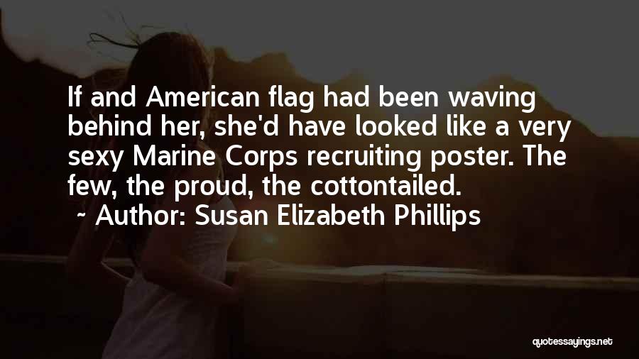Susan Elizabeth Phillips Quotes: If And American Flag Had Been Waving Behind Her, She'd Have Looked Like A Very Sexy Marine Corps Recruiting Poster.