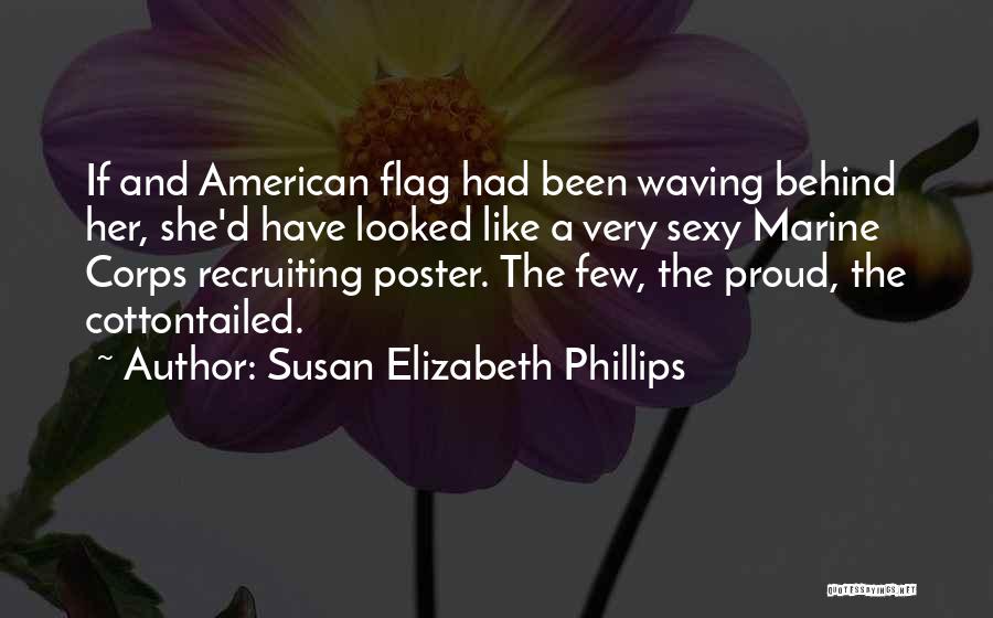 Susan Elizabeth Phillips Quotes: If And American Flag Had Been Waving Behind Her, She'd Have Looked Like A Very Sexy Marine Corps Recruiting Poster.