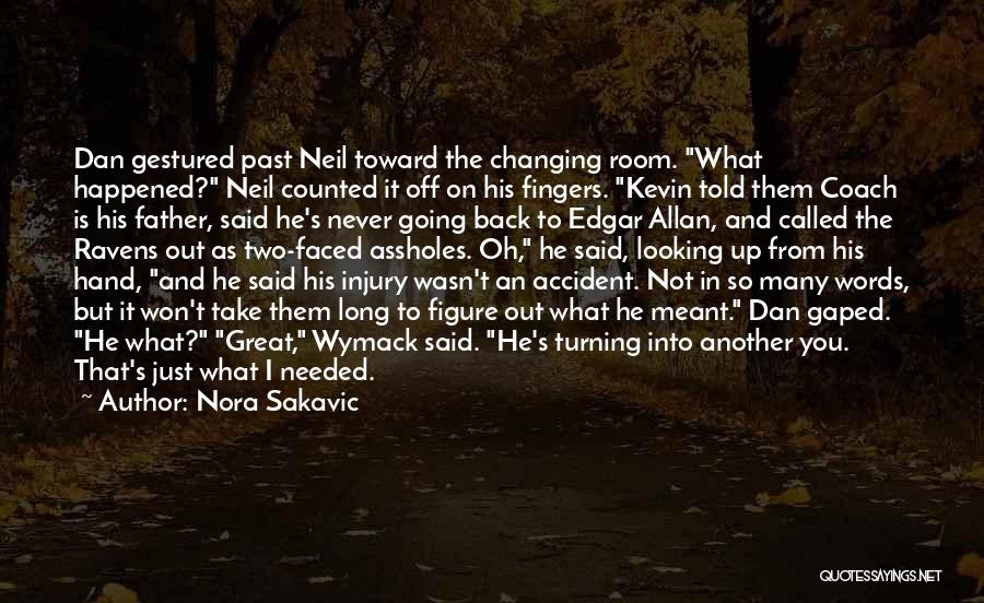 Nora Sakavic Quotes: Dan Gestured Past Neil Toward The Changing Room. What Happened? Neil Counted It Off On His Fingers. Kevin Told Them