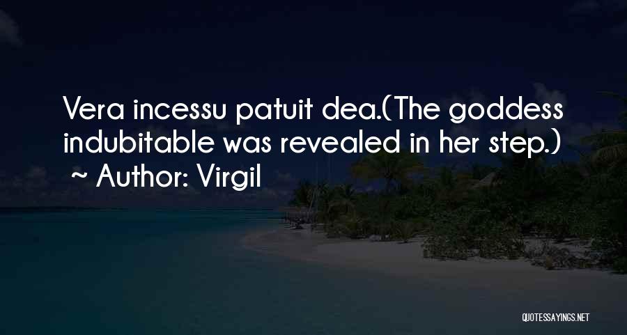 Virgil Quotes: Vera Incessu Patuit Dea.(the Goddess Indubitable Was Revealed In Her Step.)