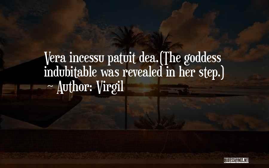 Virgil Quotes: Vera Incessu Patuit Dea.(the Goddess Indubitable Was Revealed In Her Step.)