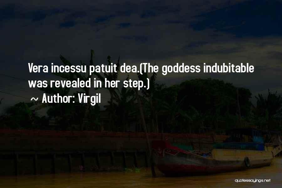 Virgil Quotes: Vera Incessu Patuit Dea.(the Goddess Indubitable Was Revealed In Her Step.)