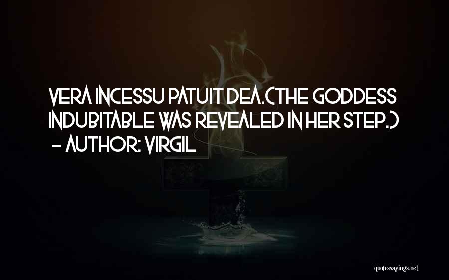 Virgil Quotes: Vera Incessu Patuit Dea.(the Goddess Indubitable Was Revealed In Her Step.)