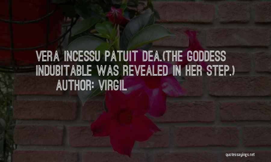 Virgil Quotes: Vera Incessu Patuit Dea.(the Goddess Indubitable Was Revealed In Her Step.)