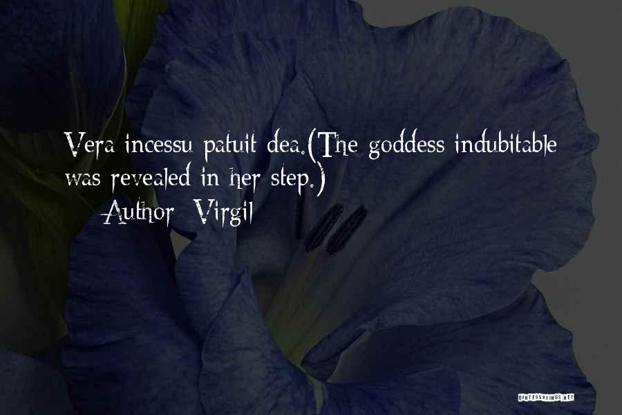 Virgil Quotes: Vera Incessu Patuit Dea.(the Goddess Indubitable Was Revealed In Her Step.)