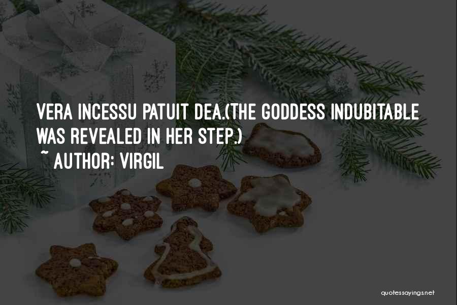 Virgil Quotes: Vera Incessu Patuit Dea.(the Goddess Indubitable Was Revealed In Her Step.)