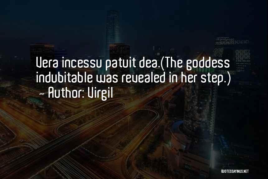 Virgil Quotes: Vera Incessu Patuit Dea.(the Goddess Indubitable Was Revealed In Her Step.)