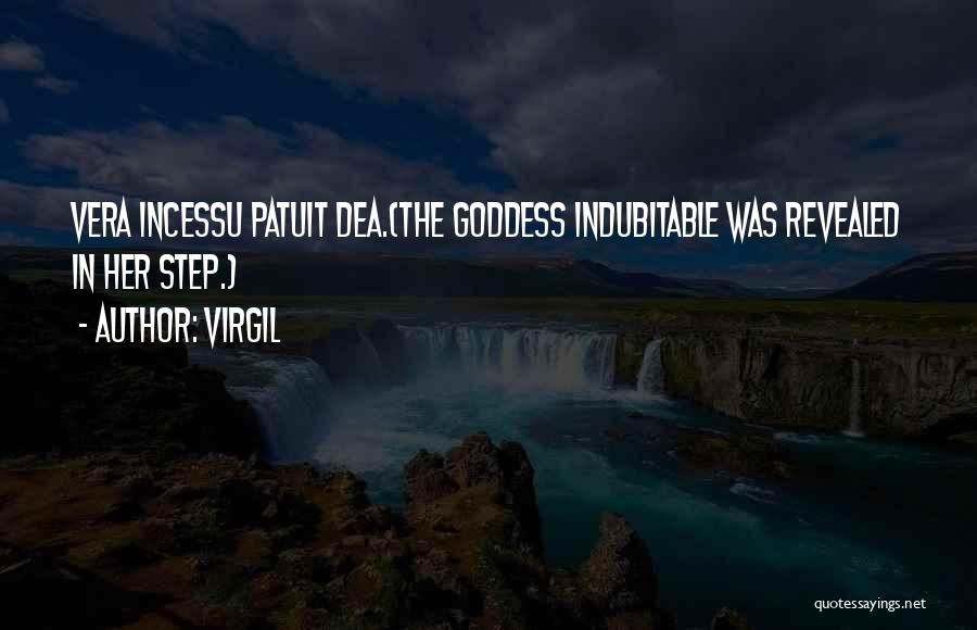 Virgil Quotes: Vera Incessu Patuit Dea.(the Goddess Indubitable Was Revealed In Her Step.)