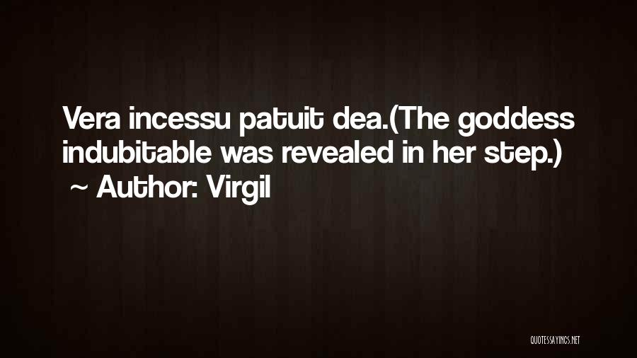 Virgil Quotes: Vera Incessu Patuit Dea.(the Goddess Indubitable Was Revealed In Her Step.)