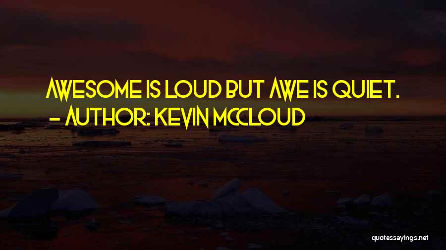 Kevin McCloud Quotes: Awesome Is Loud But Awe Is Quiet.