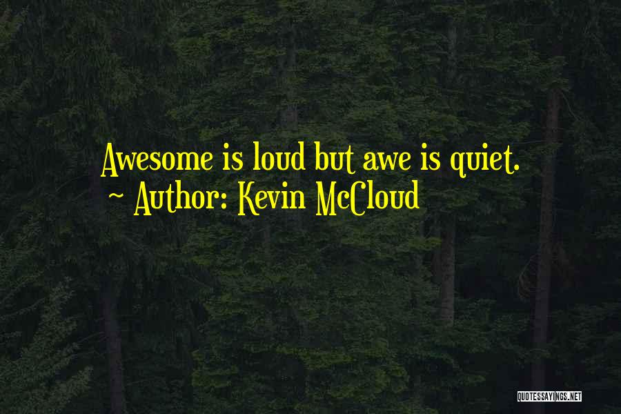Kevin McCloud Quotes: Awesome Is Loud But Awe Is Quiet.