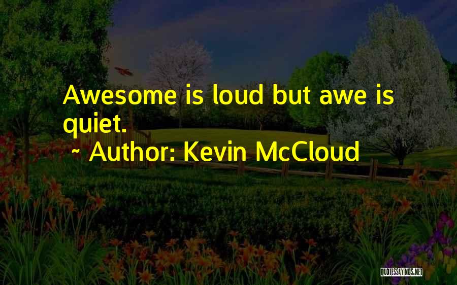Kevin McCloud Quotes: Awesome Is Loud But Awe Is Quiet.