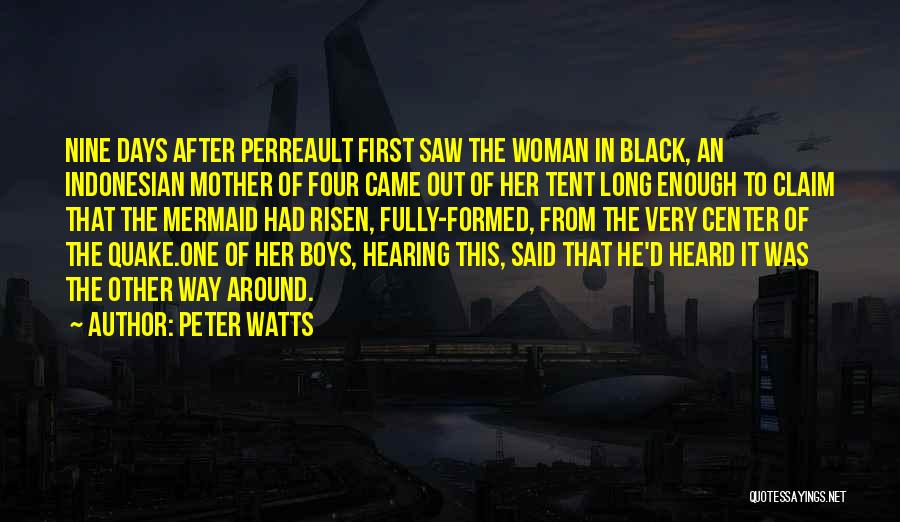 Peter Watts Quotes: Nine Days After Perreault First Saw The Woman In Black, An Indonesian Mother Of Four Came Out Of Her Tent