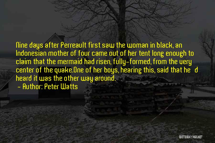 Peter Watts Quotes: Nine Days After Perreault First Saw The Woman In Black, An Indonesian Mother Of Four Came Out Of Her Tent